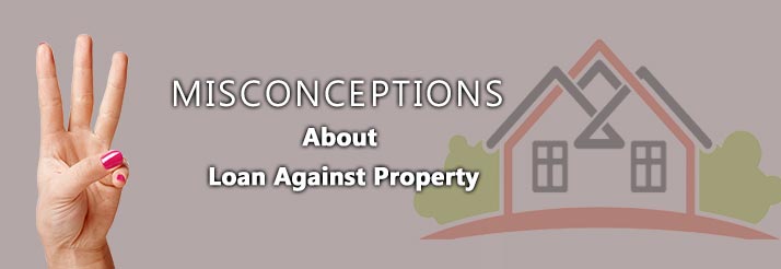 Clearing Three Misconceptions About Loan Against Property