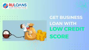 How to Get a Business Loan with Low Credit Score