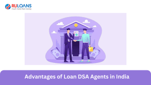 Advantages of Loan DSA Agents in India