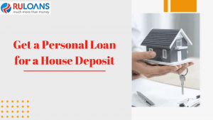 Get a Personal Loan for a House Deposit