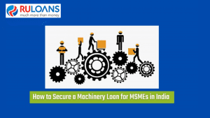 How to Secure a Machinery Loan for Your MSME Business in India