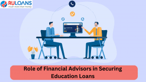 Role of Financial Advisors in Securing Education Loans