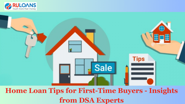 Home Loan Tips for First-Time Buyers - Insights from DSA Experts