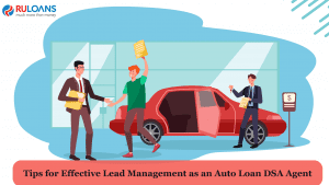 Tips for Effective Lead Management as an Auto Loan DSA Agent