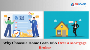 Why Choose a Home Loan DSA Over a Mortgage Broker