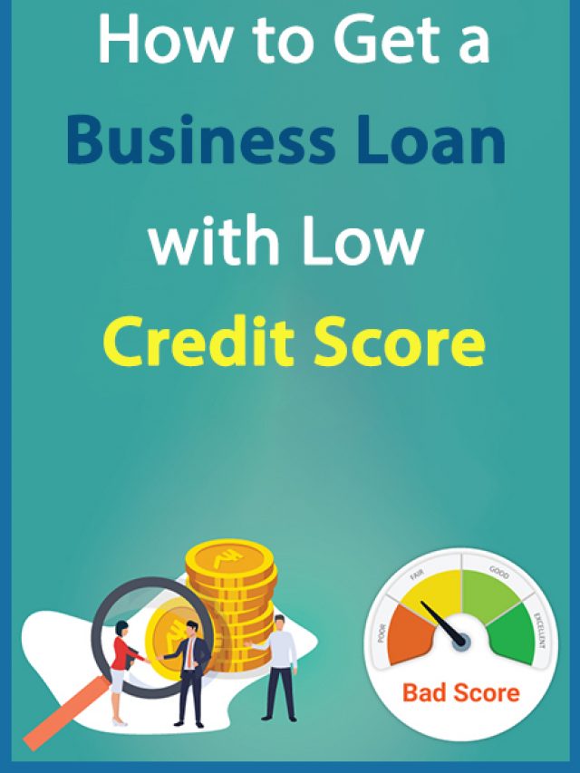 How to Get a  Business Loan with Low Credit Score