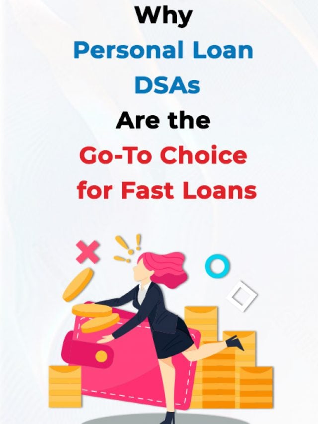 Why Personal Loan DSAs Are the Go-To Choice for Fast Loans