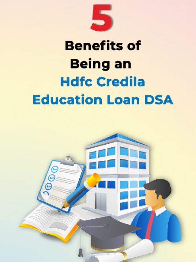 5 Benefits of Being an Hdfc Credila Education Loan DSA